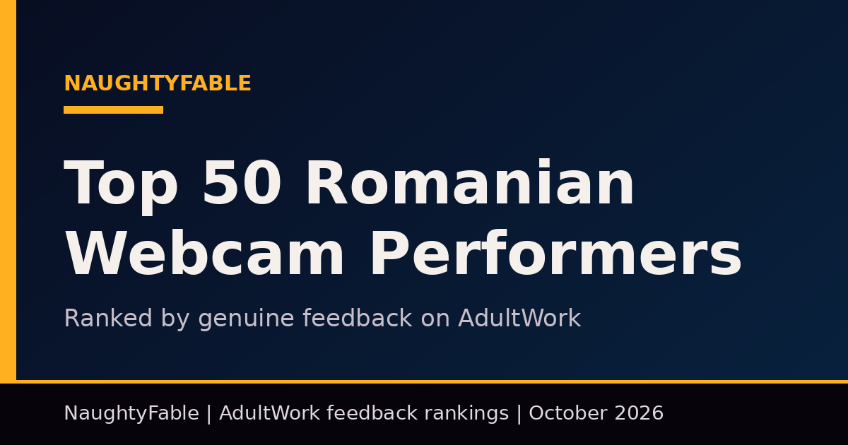 Top 50 Romanian webcam performers on AdultWork, ranked by genuine feedback